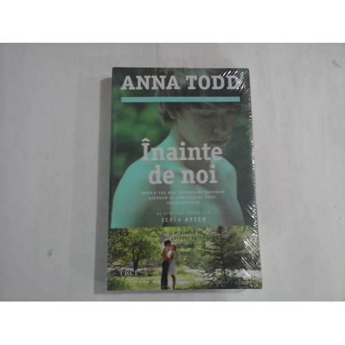 INAINTE DE NOI (noua sigilata) - ANNA TODD INAINTE DE NOI (noua sigilata) - ANNA TODD